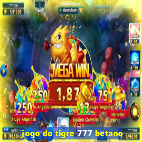 jogo do tigre 777 betano